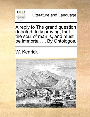 A reply to The grand question debated; fully proving, that the soul of man is, and must be immortal. ... By Ontologos.
