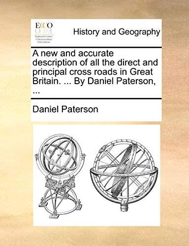 A new and accurate description of all the direct and principal cross roads in Great Britain. ... By Daniel Paterson, ...