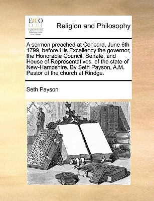 A sermon preached at Concord, June 6th 1799, before His Excellency the governor, the Honorable Council, Senate, and House of Representatives, of the ... Payson, A.M. Pastor of the church at Rindge.