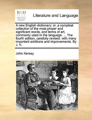 A new English dictionary: or, a compleat collection of the most proper and significant words, and terms of art, commonly used in the language. ... The ... additions and improvements. By J. K.