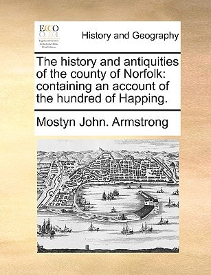 The history and antiquities of the county of Norfolk: containing an account of the hundred of Happing.