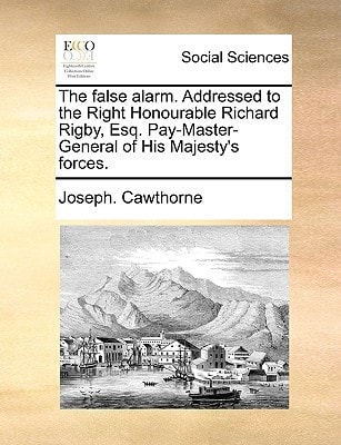 The false alarm. Addressed to the Right Honourable Richard Rigby, Esq. Pay-Master-General of His Majesty's forces.
