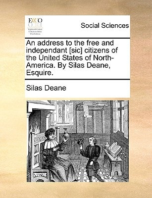 An address to the free and independant [sic] citizens of the United States of North-America. By Silas Deane, Esquire.