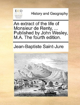 An extract of the life of Monsieur de Renty, ... Published by John Wesley, M.A. The fourth edition.