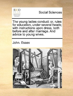 The young ladies conduct: or, rules for education, under several heads; with instructions upon dress, both before and after marriage. And advice to young wives.