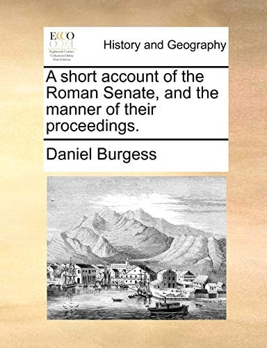 A short account of the Roman Senate, and the manner of their proceedings.
