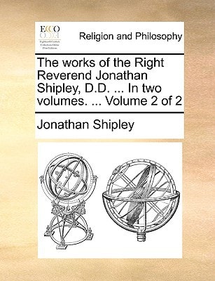 The works of the Right Reverend Jonathan Shipley, D.D. ... In two volumes. ... Volume 2 of 2