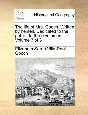 The life of Mrs. Gooch. Written by herself. Dedicated to the public. In three volumes. ... Volume 3 of 3