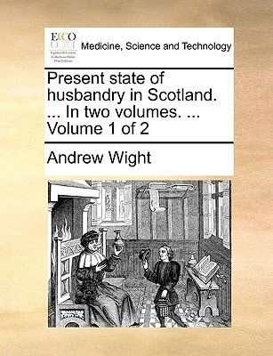 Present state of husbandry in Scotland. ... In two volumes. ... Volume 1 of 2