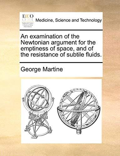 An examination of the Newtonian argument for the emptiness of space, and of the resistance of subtile fluids.