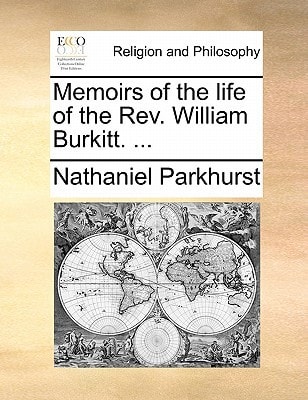 Memoirs of the life of the Rev. William Burkitt. ...