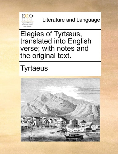 Elegies of Tyrtæus, translated into English verse; with notes and the original text.