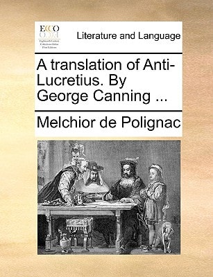 A translation of Anti-Lucretius. By George Canning ...