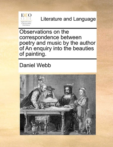 Observations on the correspondence between poetry and music by the author of An enquiry into the beauties of painting.