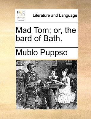Mad Tom; or, the bard of Bath.