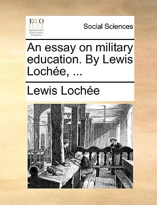 An essay on military education. By Lewis Lochée, ...
