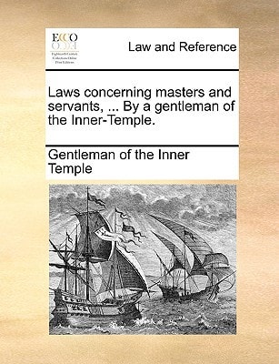Laws concerning masters and servants, ... By a gentleman of the Inner-Temple.