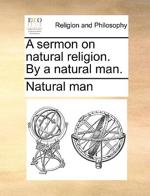 A sermon on natural religion. By a natural man.