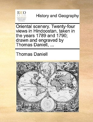 Oriental scenery. Twenty-four views in Hindoostan, taken in the years 1789 and 1790; drawn and engraved by Thomas Daniell, ...