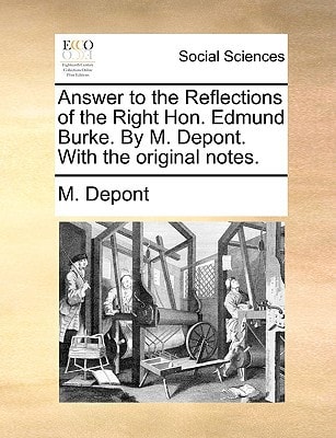 Answer to the Reflections of the Right Hon. Edmund Burke. By M. Depont. With the original notes.