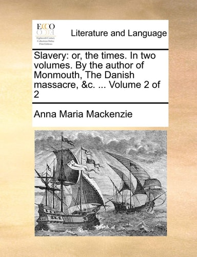 Slavery: or, the times. In two volumes. By the author of Monmouth, The Danish massacre, &c. ... Volume 2 of 2