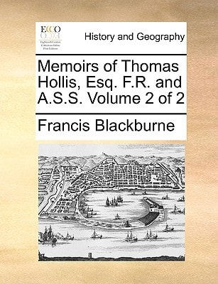 Memoirs of Thomas Hollis, Esq. F.R. and A.S.S. Volume 2 of 2