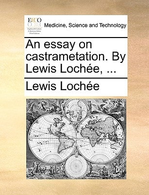 An essay on castrametation. By Lewis Lochée, ...