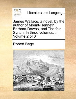 James Wallace, a novel, by the author of Mount-Henneth, Barham-Downs, and The fair Syrian. In three volumes. ... Volume 2 of 3