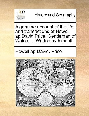 A genuine account of the life and transactions of Howell ap David Price, Gentleman of Wales. ... Written by himself.