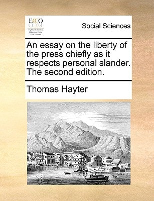 An essay on the liberty of the press chiefly as it respects personal slander. The second edition.