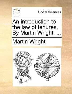 An introduction to the law of tenures. By Martin Wright, ...