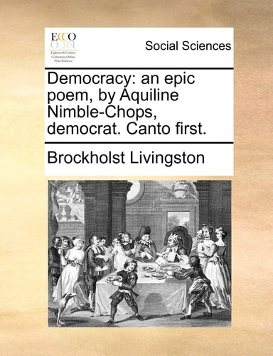 Democracy: an epic poem, by Aquiline Nimble-Chops, democrat. Canto first.
