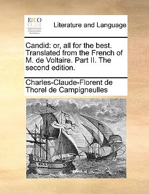 Candid: or, all for the best. Translated from the French of M. de Voltaire. Part II. The second edition.