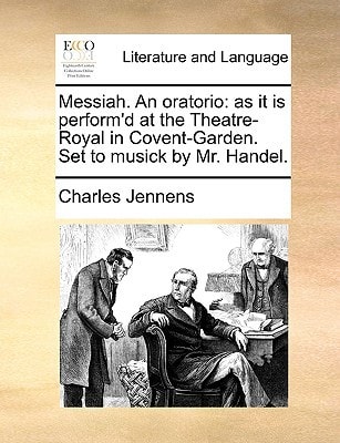 Messiah. An oratorio: as it is perform'd at the Theatre-Royal in Covent-Garden. Set to musick by Mr. Handel.