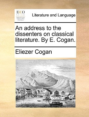 An address to the dissenters on classical literature. By E. Cogan.
