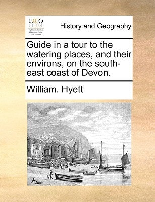 Guide in a tour to the watering places, and their environs, on the south-east coast of Devon.