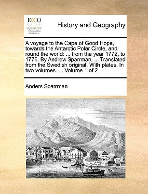 A voyage to the Cape of Good Hope, towards the Antarctic Polar Circle, and round the world: ... from the year 1772, to 1776. By Andrew Sparrman, ... ... plates. In two volumes. ... Volume 1 of 2