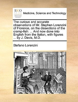 The curious and accurate observations of Mr. Stephen Lorenzini of Florence, on the dissections of the cramp-fish: ... And now done into English from the Italian, with figures ... by J. Davis, M.D.