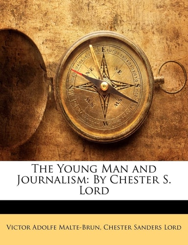 The Young Man and Journalism: By Chester S. Lord