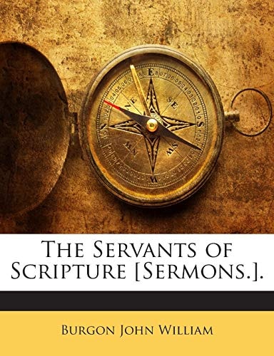 The Servants of Scripture [Sermons.].