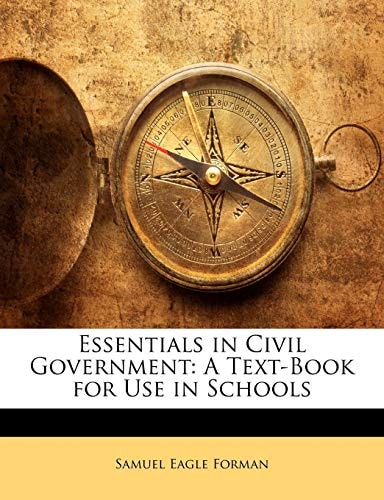 Essentials in Civil Government: A Text-Book for Use in Schools