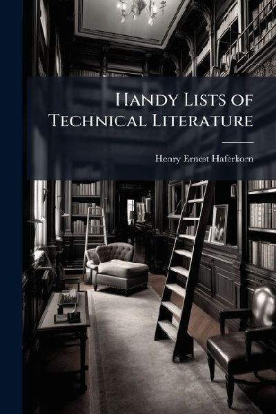 Handy Lists of Technical Literature: Reference Catalogue of Books Printed in English From 1880 to 1888 Inclusive; to Which Is Added a Select List of Books Printed Before 1880 and Still Kept On Publishers and Jobbers Lists, Part 2