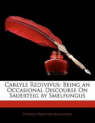 Carlyle Redivivus: Being an Occasional Discourse on Sauerteig by Smelfungus