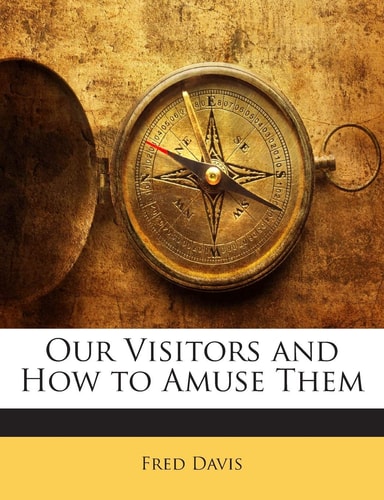 Our Visitors and How to Amuse Them