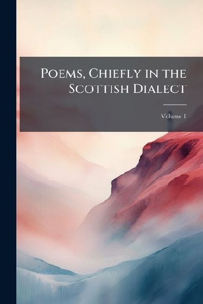 Poems, Chiefly in the Scottish Dialect; Volume 1