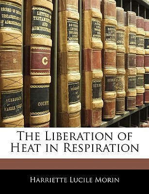 The Liberation of Heat in Respiration