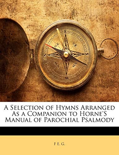 A Selection of Hymns Arranged as a Companion to Horne's Manual of Parochial Psalmody