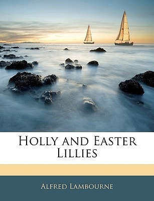 Holly and Easter Lillies