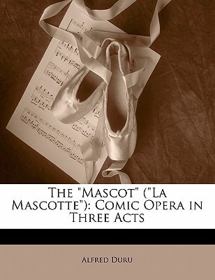 The "Mascot" ("La Mascotte"): Comic Opera in Three Acts