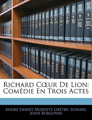 Richard Cœur De Lion: Comédie En Trois Actes